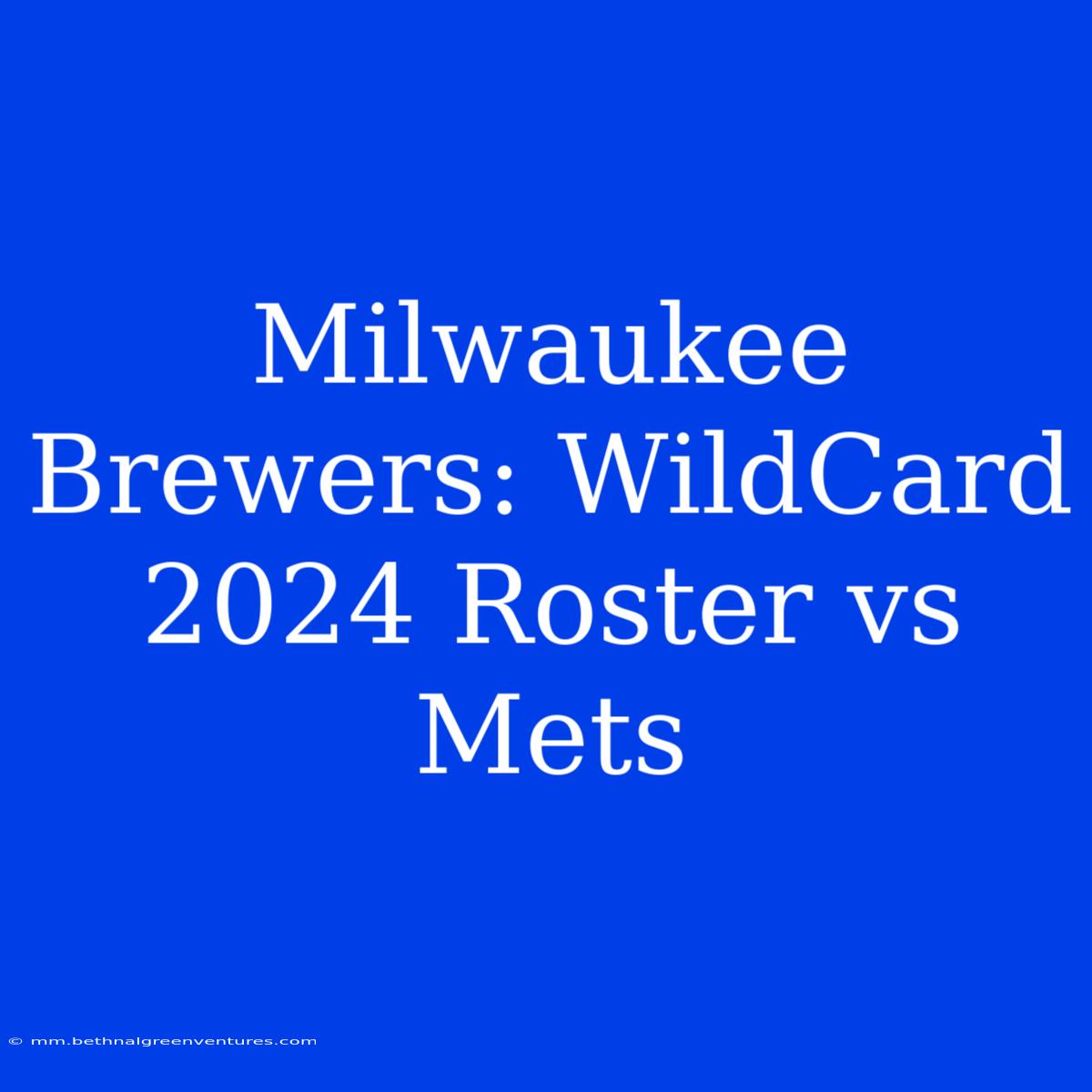 Milwaukee Brewers: WildCard 2024 Roster Vs Mets