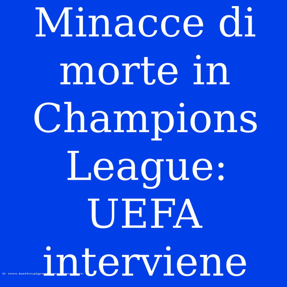 Minacce Di Morte In Champions League: UEFA Interviene