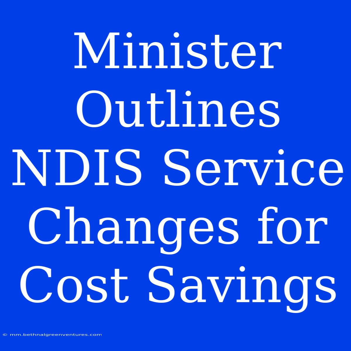 Minister Outlines NDIS Service Changes For Cost Savings