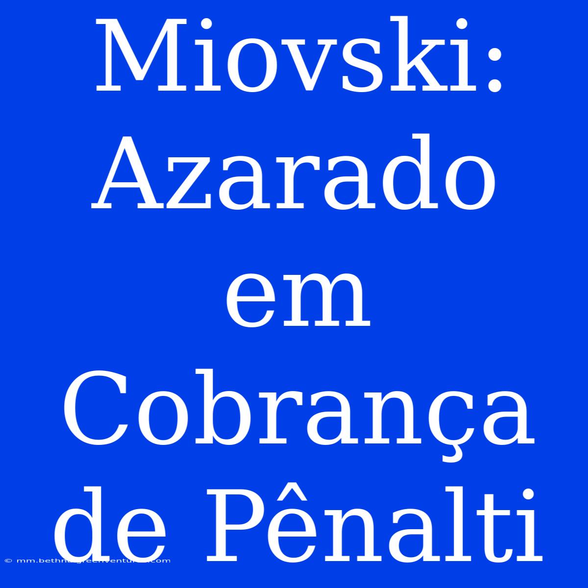 Miovski: Azarado Em Cobrança De Pênalti