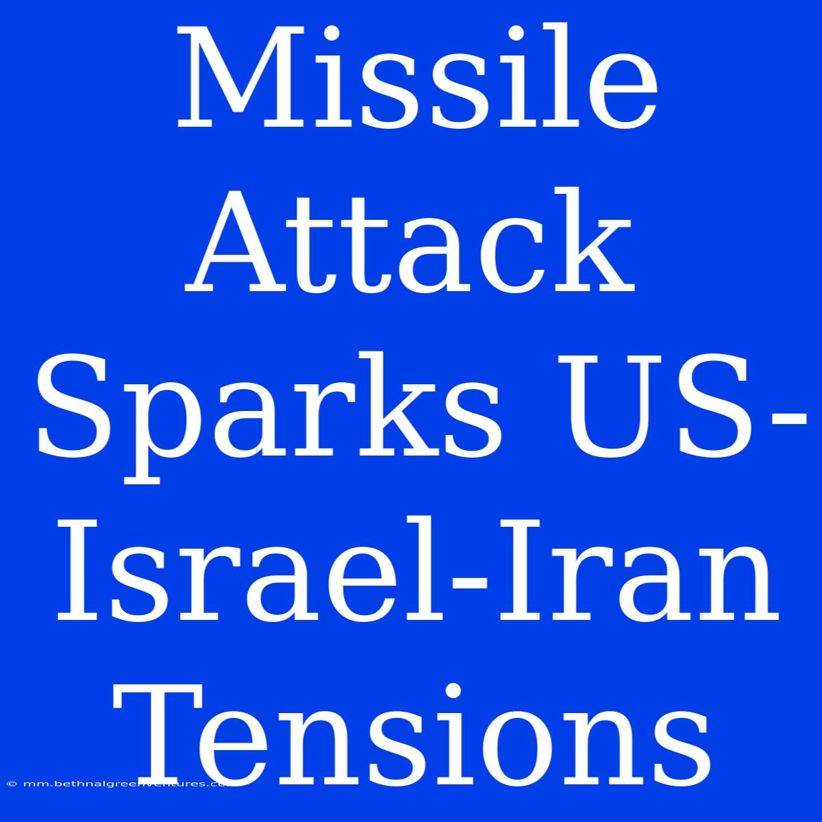 Missile Attack Sparks US-Israel-Iran Tensions