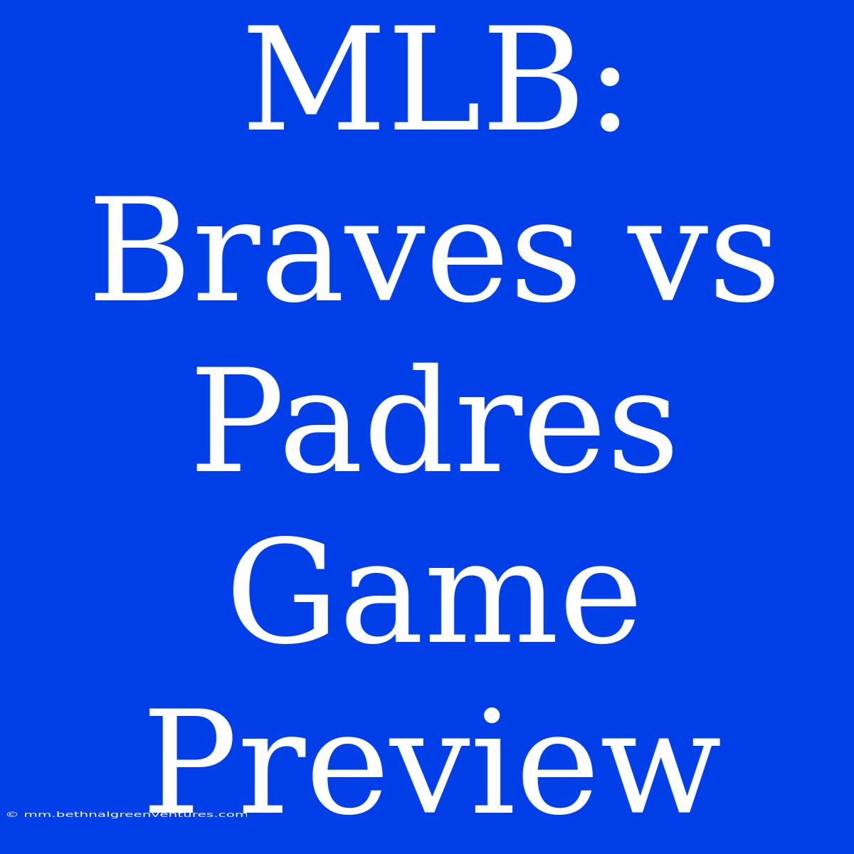 MLB: Braves Vs Padres Game Preview