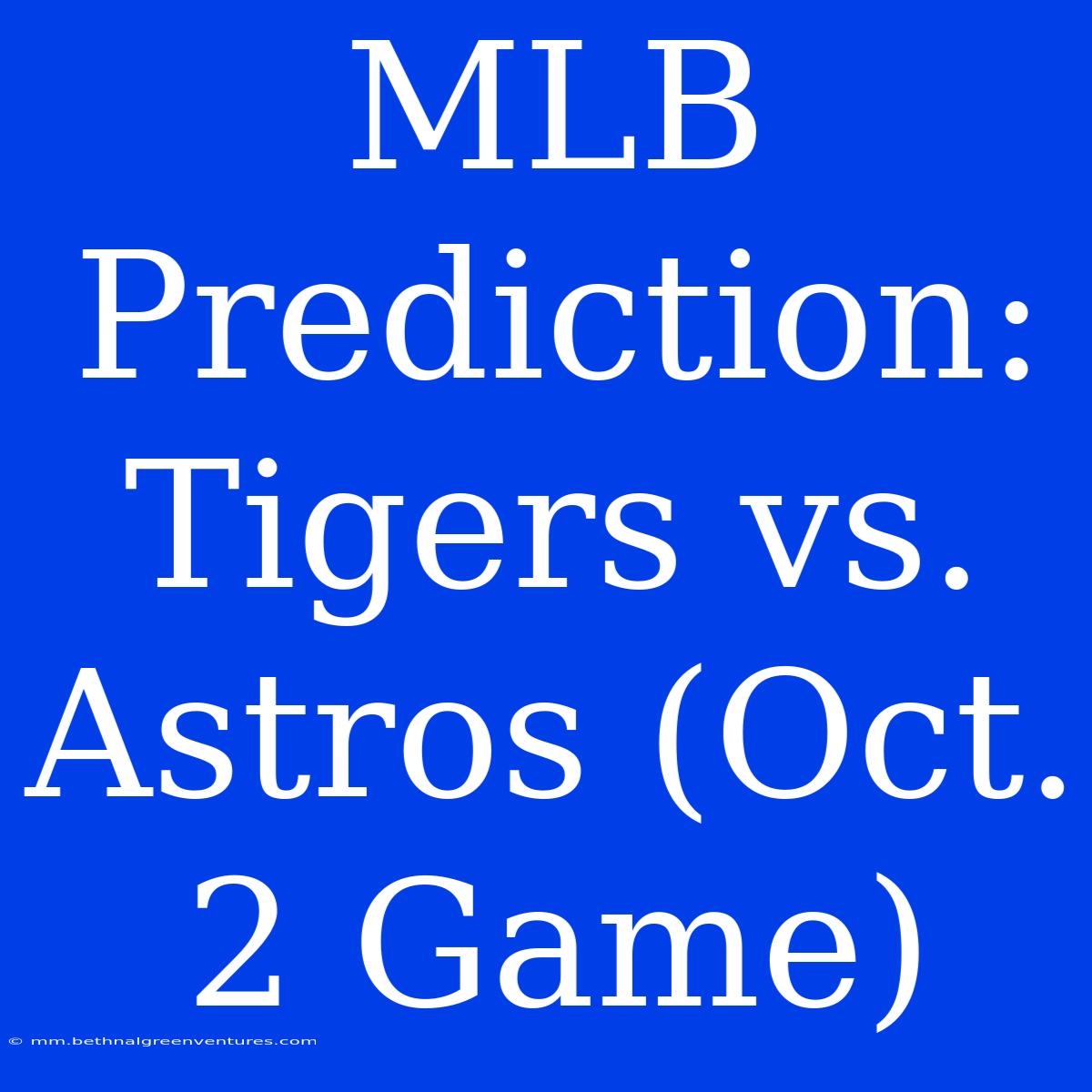 MLB Prediction: Tigers Vs. Astros (Oct. 2 Game)