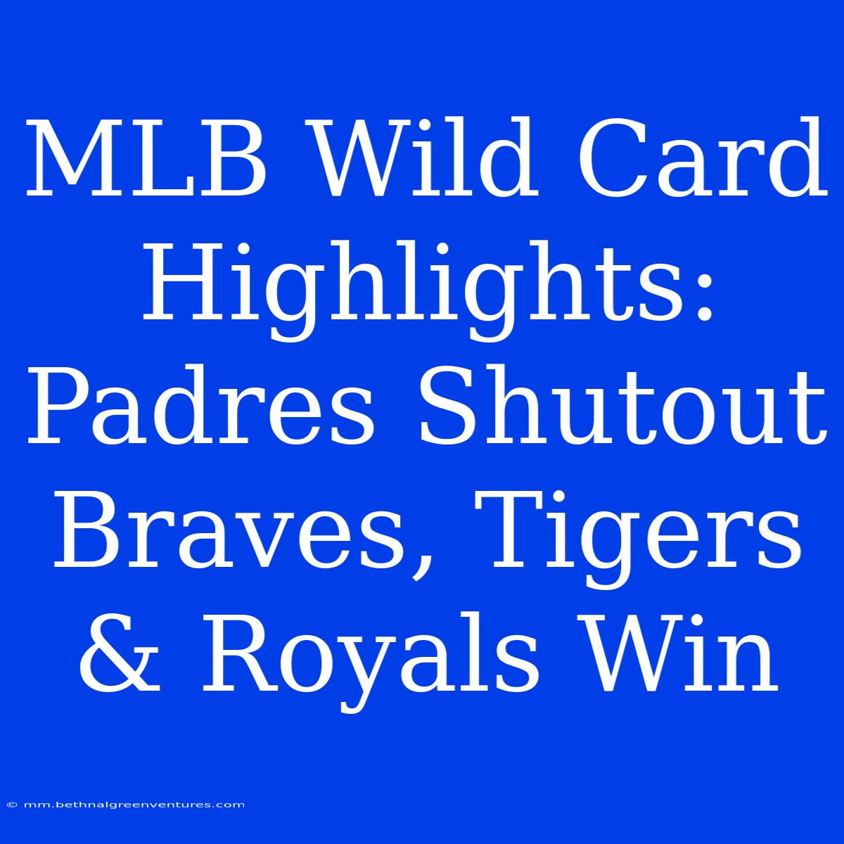 MLB Wild Card Highlights: Padres Shutout Braves, Tigers & Royals Win