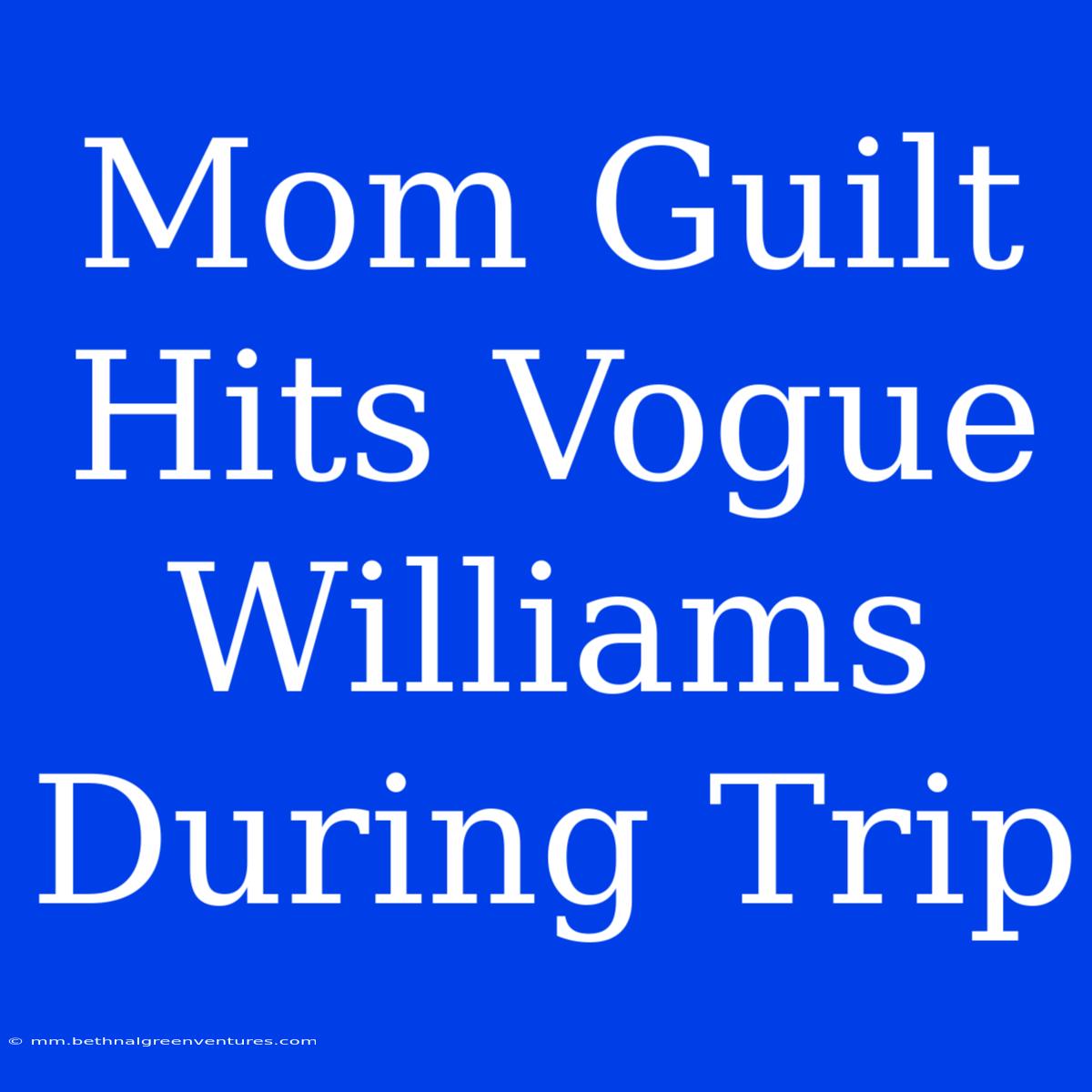 Mom Guilt Hits Vogue Williams During Trip