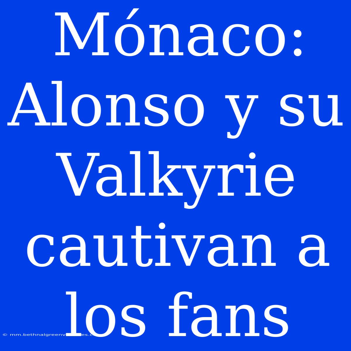 Mónaco: Alonso Y Su Valkyrie Cautivan A Los Fans