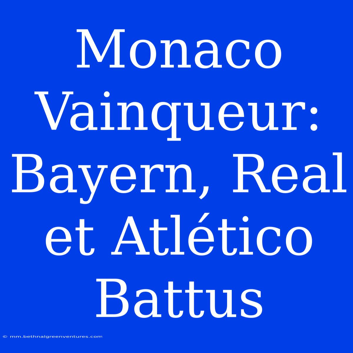 Monaco Vainqueur: Bayern, Real Et Atlético Battus