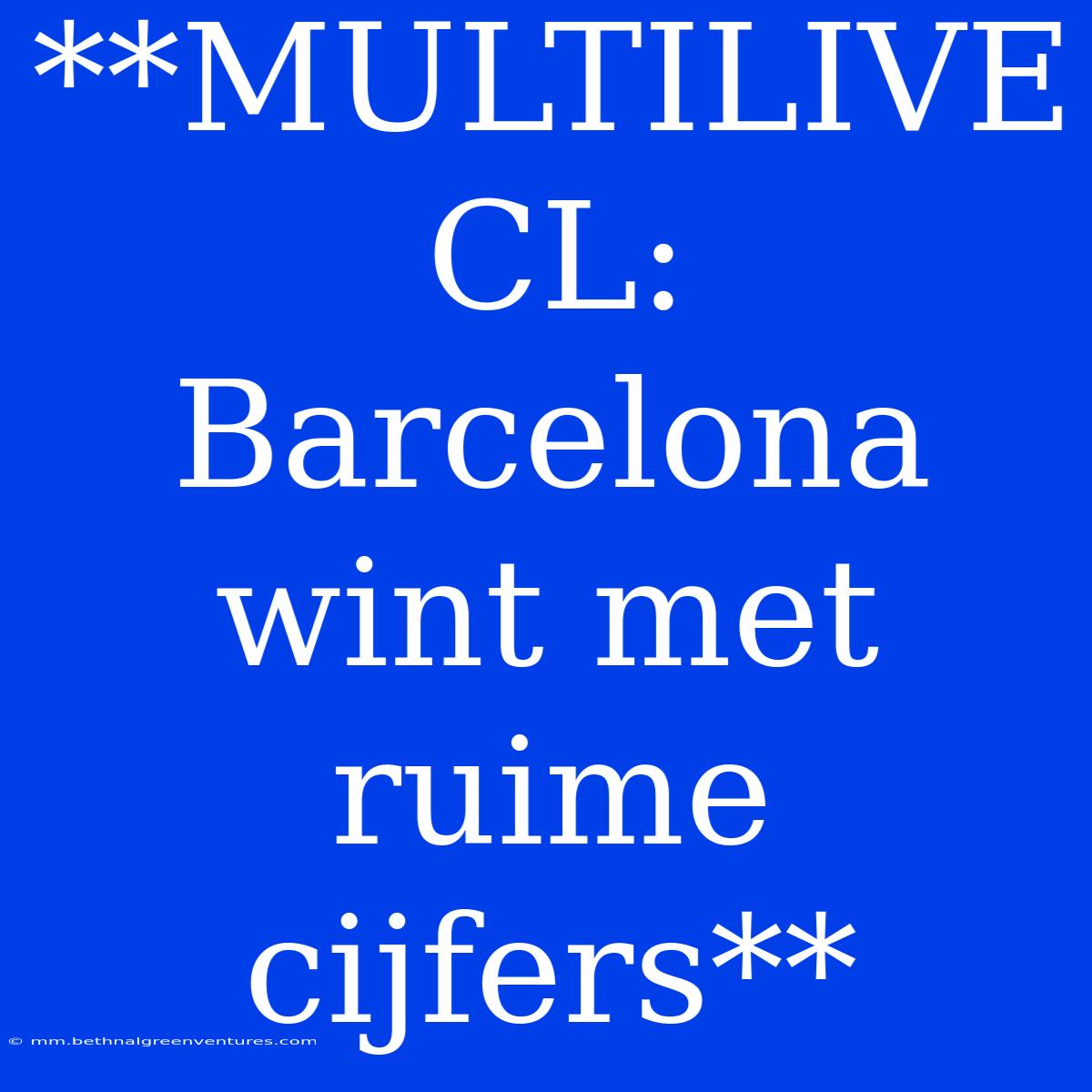 **MULTILIVE CL: Barcelona Wint Met Ruime Cijfers**