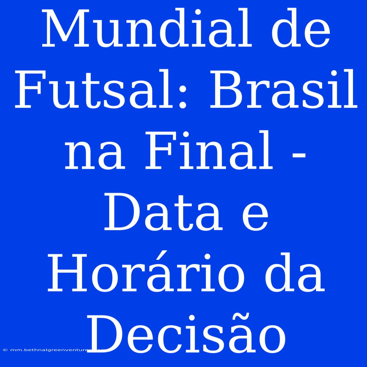 Mundial De Futsal: Brasil Na Final - Data E Horário Da Decisão