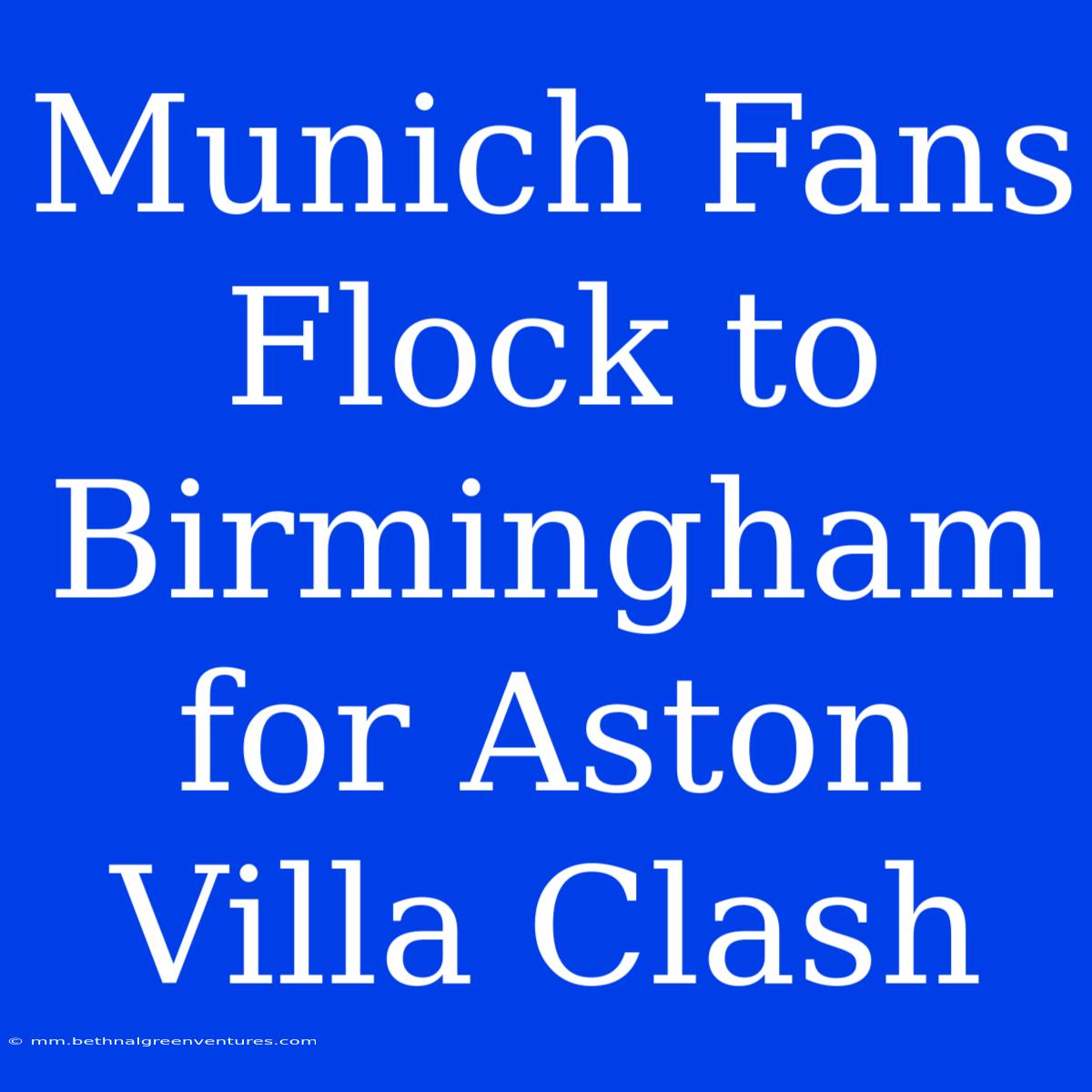 Munich Fans Flock To Birmingham For Aston Villa Clash