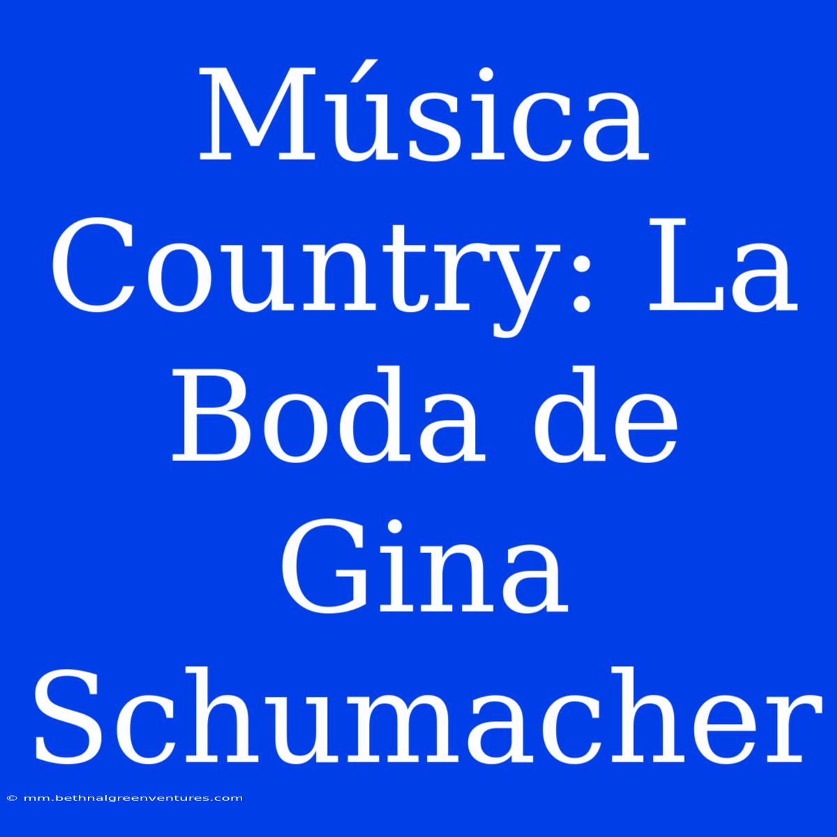 Música Country: La Boda De Gina Schumacher