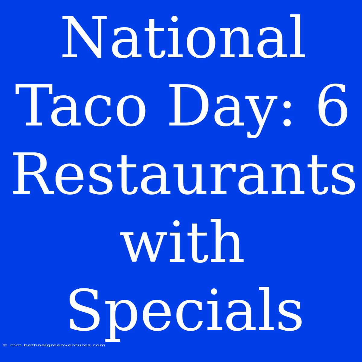 National Taco Day: 6 Restaurants With Specials 