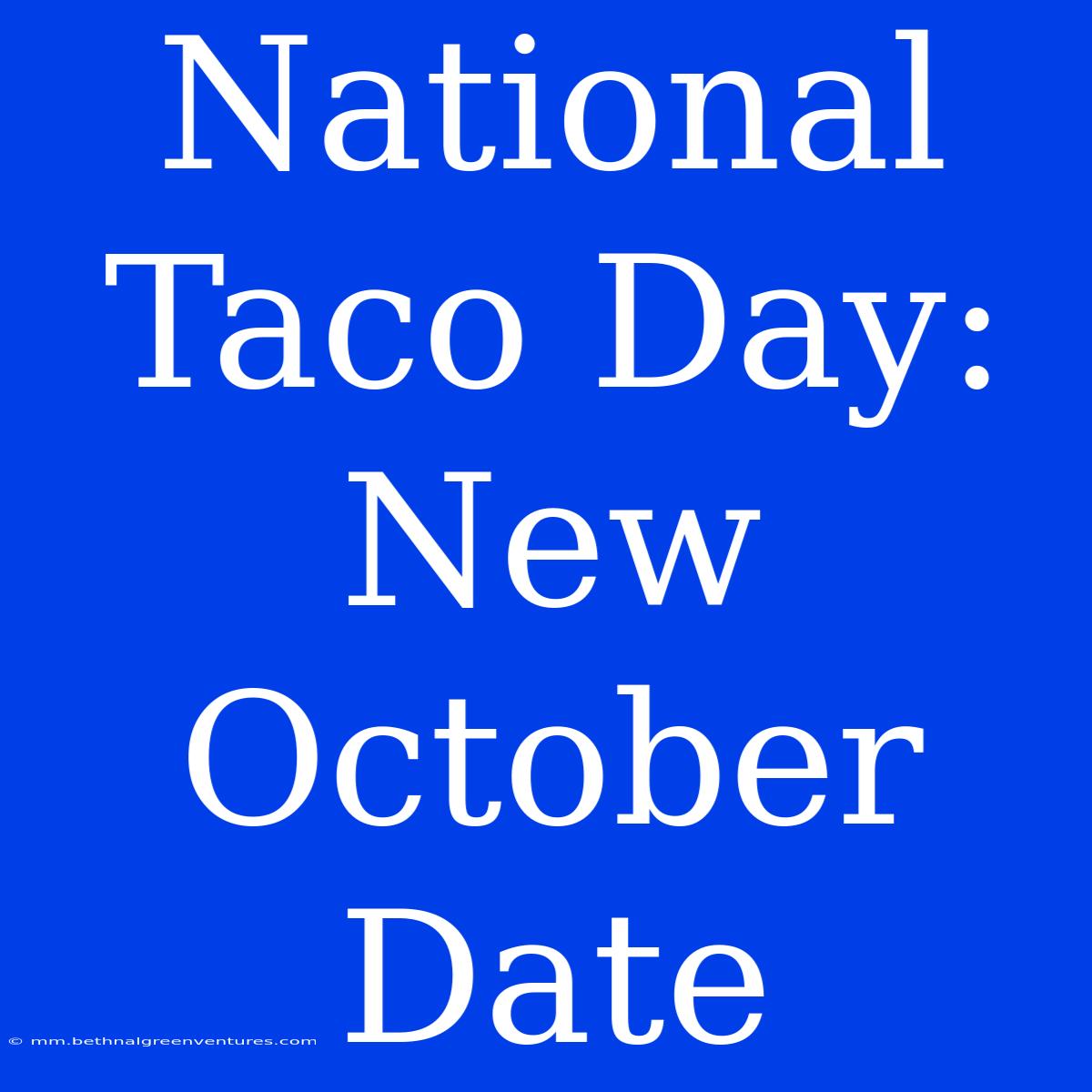 National Taco Day: New October Date