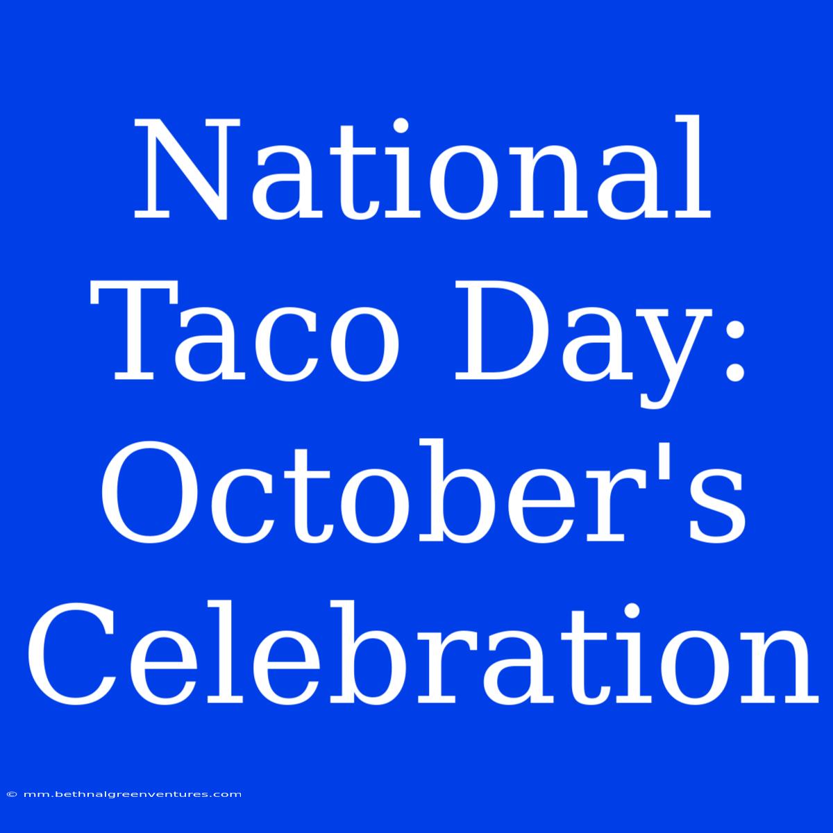 National Taco Day: October's Celebration