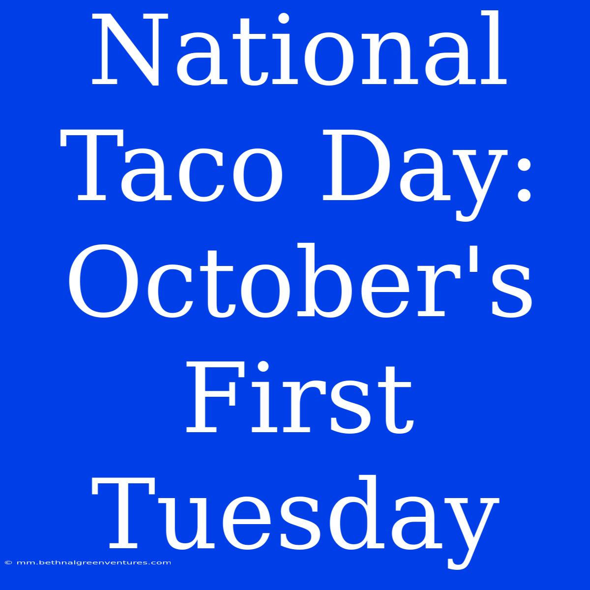 National Taco Day: October's First Tuesday