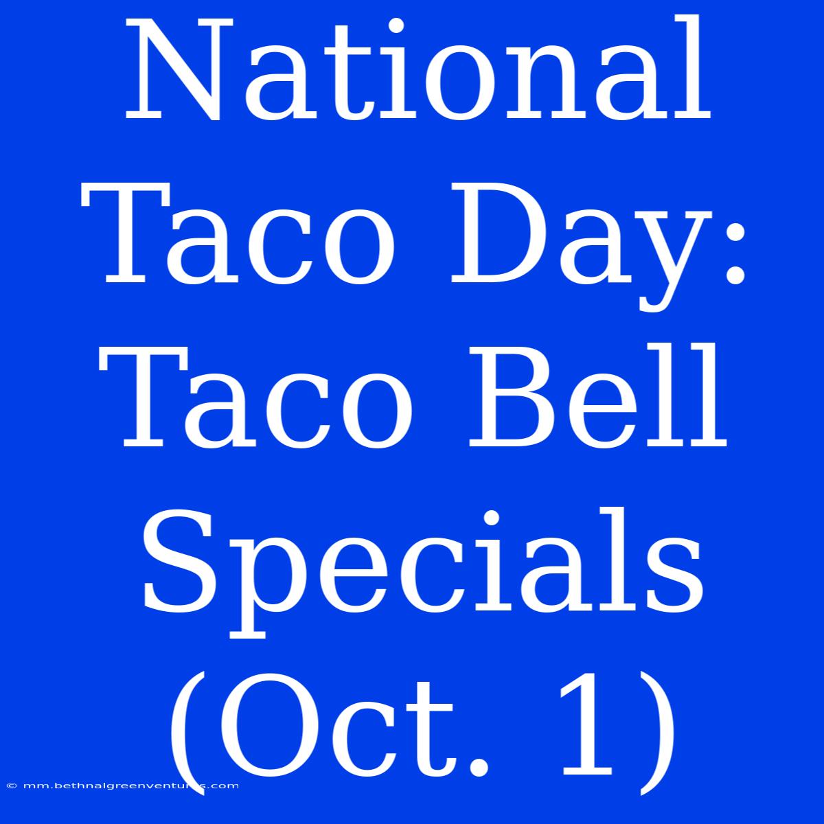 National Taco Day: Taco Bell Specials (Oct. 1) 