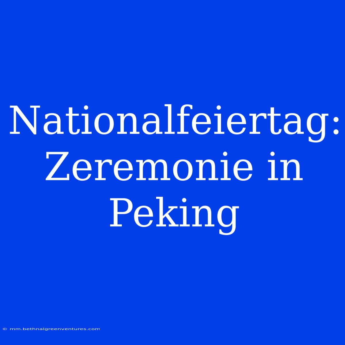 Nationalfeiertag: Zeremonie In Peking