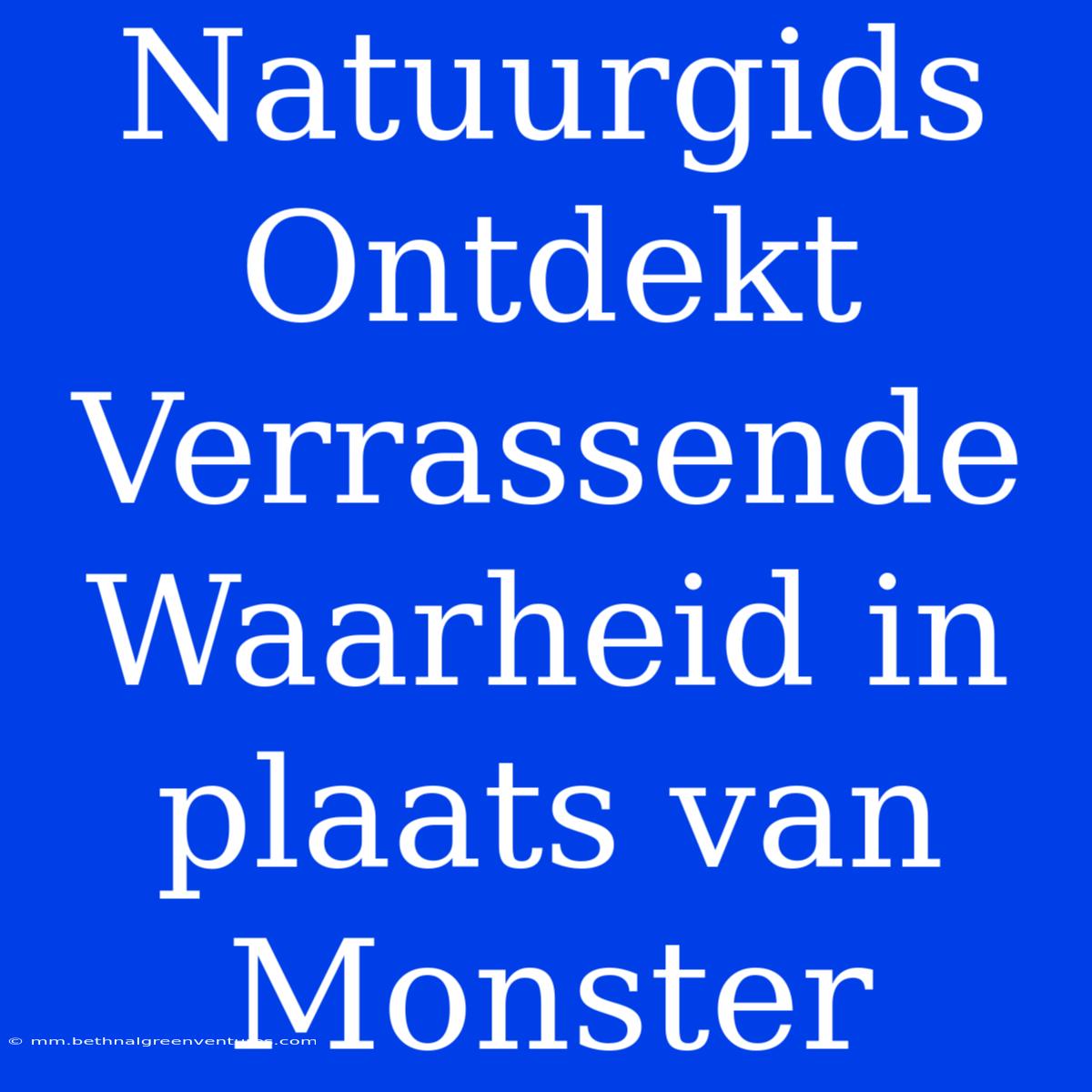 Natuurgids Ontdekt Verrassende Waarheid In Plaats Van Monster