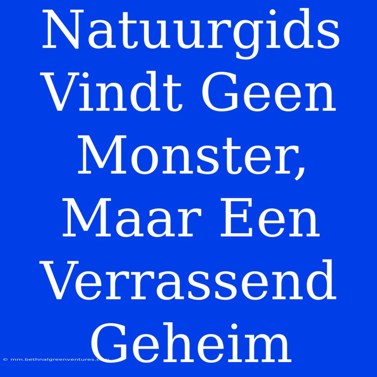 Natuurgids Vindt Geen Monster, Maar Een Verrassend Geheim