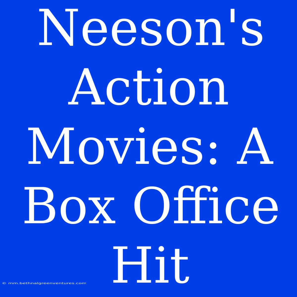 Neeson's Action Movies: A Box Office Hit