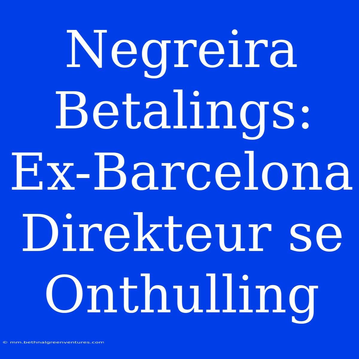 Negreira Betalings: Ex-Barcelona Direkteur Se Onthulling