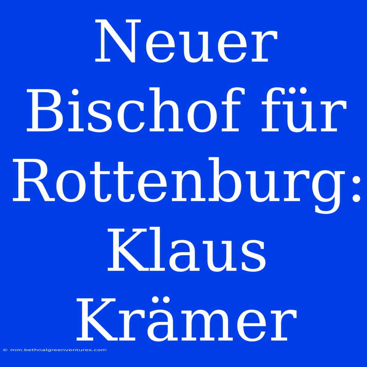 Neuer Bischof Für Rottenburg: Klaus Krämer