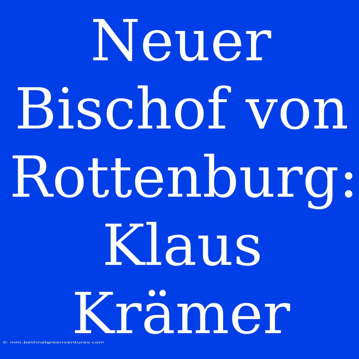 Neuer Bischof Von Rottenburg: Klaus Krämer