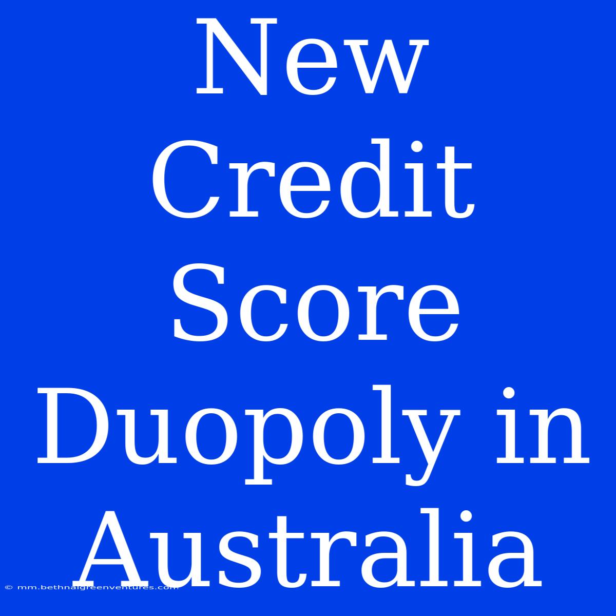 New Credit Score Duopoly In Australia