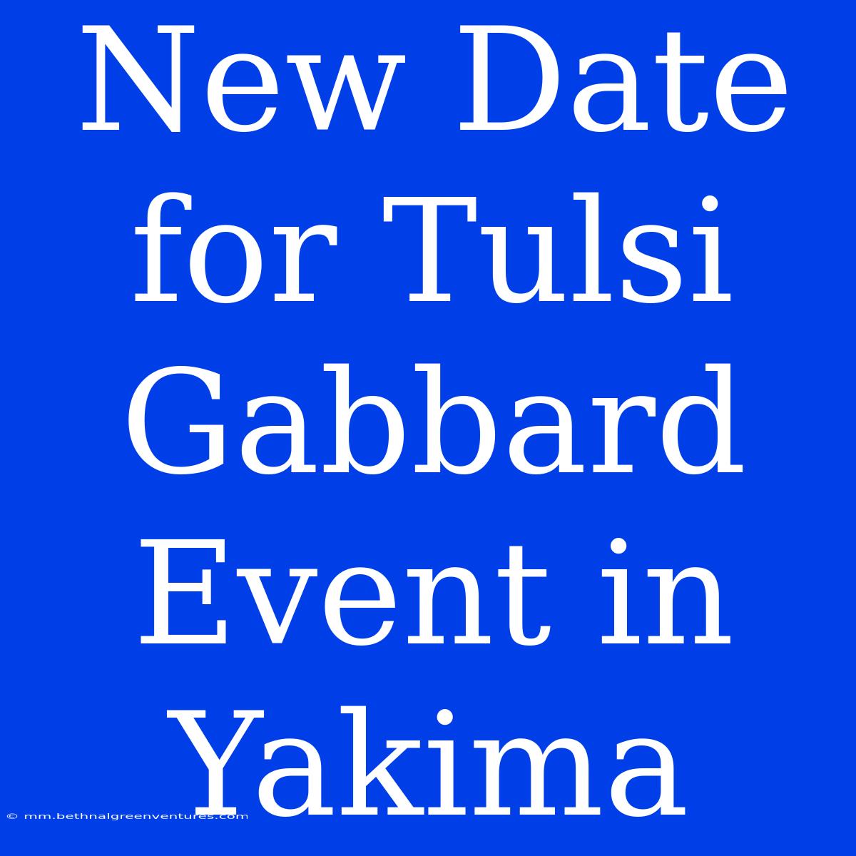 New Date For Tulsi Gabbard Event In Yakima 