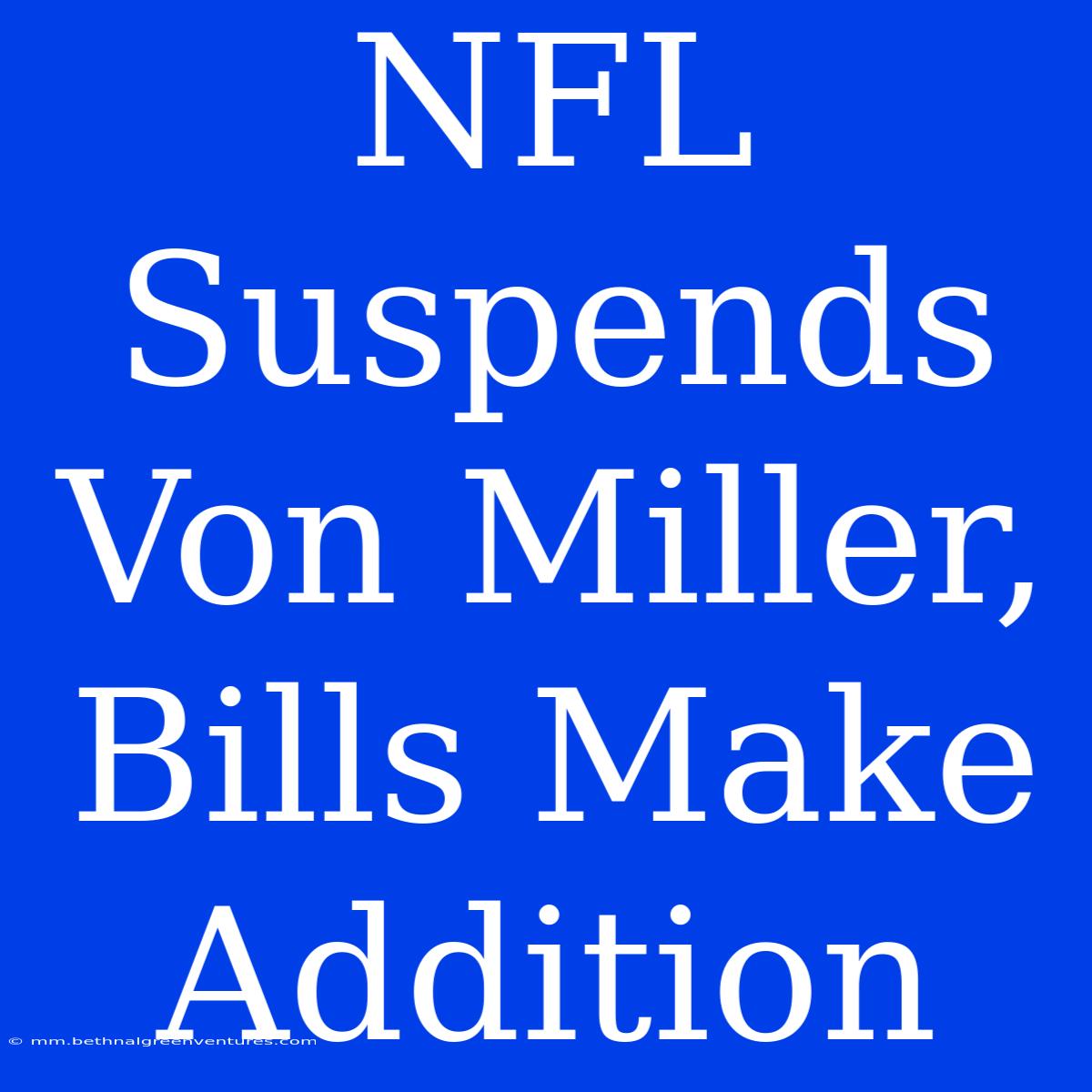 NFL Suspends Von Miller, Bills Make Addition