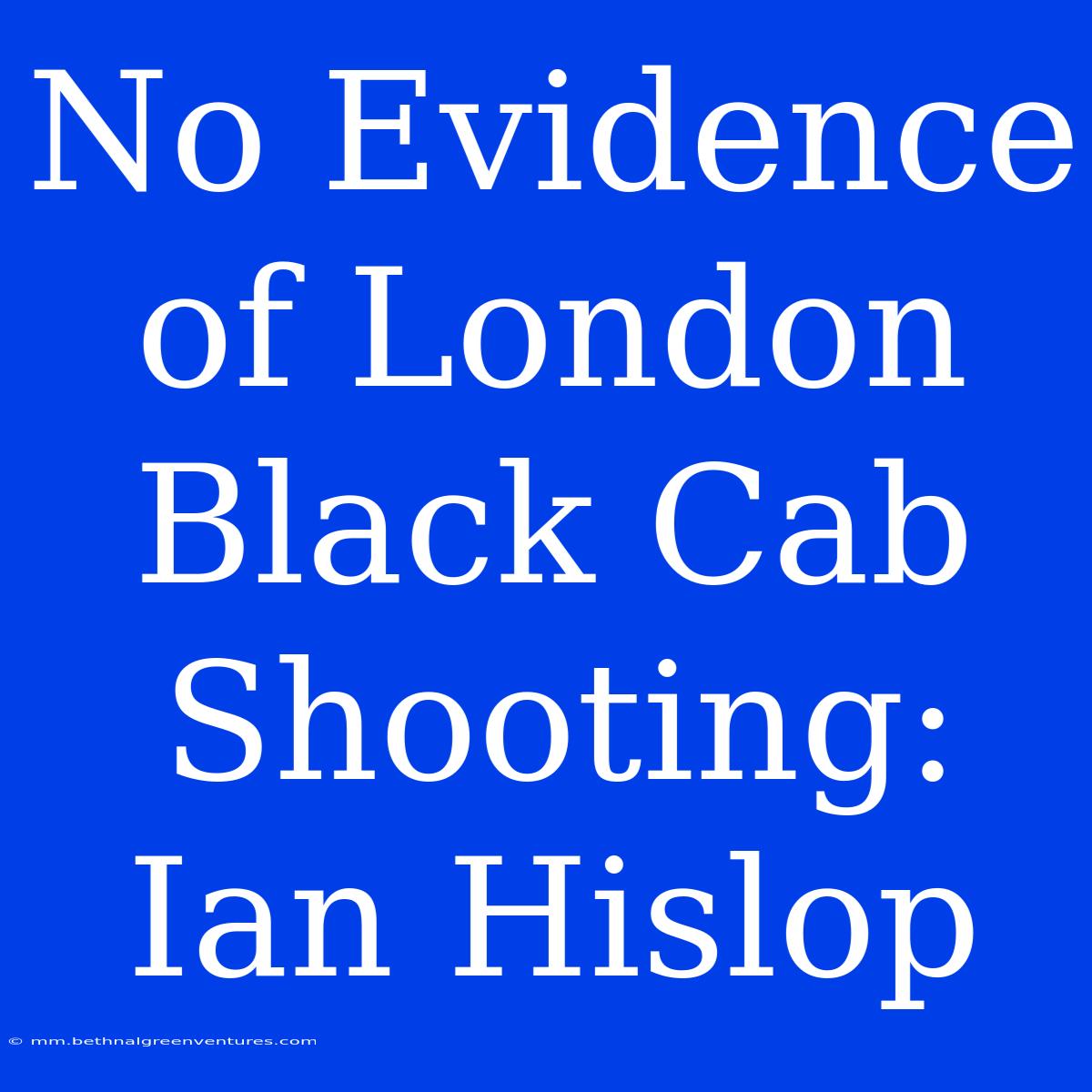 No Evidence Of London Black Cab Shooting: Ian Hislop