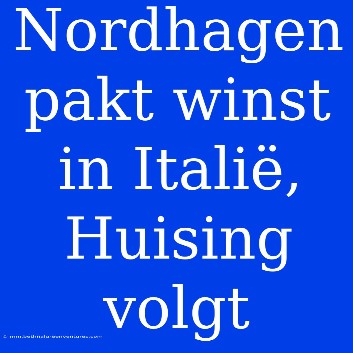 Nordhagen Pakt Winst In Italië, Huising Volgt