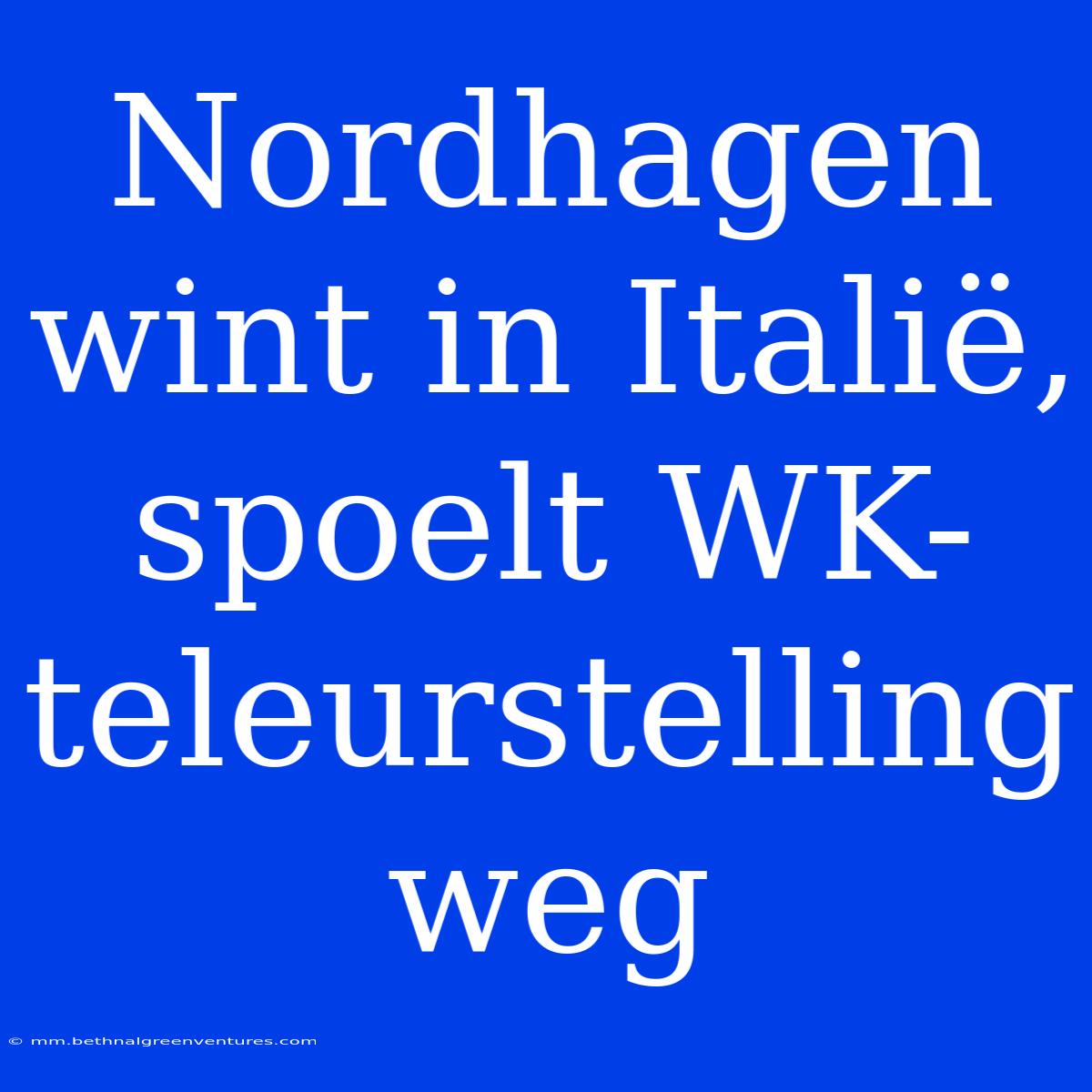 Nordhagen Wint In Italië, Spoelt WK-teleurstelling Weg