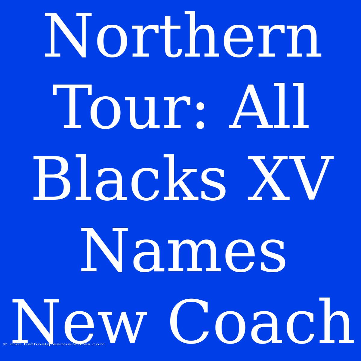 Northern Tour: All Blacks XV Names New Coach