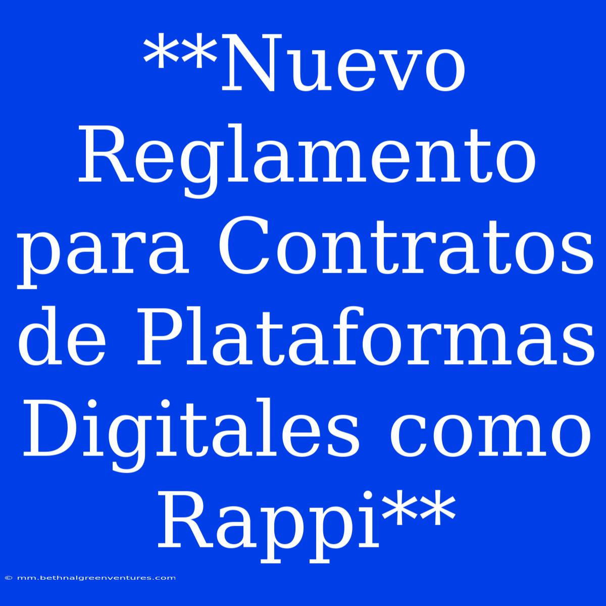 **Nuevo Reglamento Para Contratos De Plataformas Digitales Como Rappi**