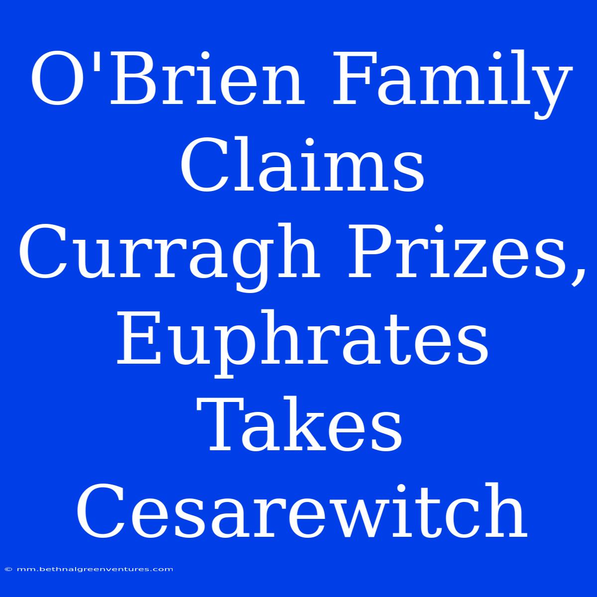 O'Brien Family Claims Curragh Prizes, Euphrates Takes Cesarewitch