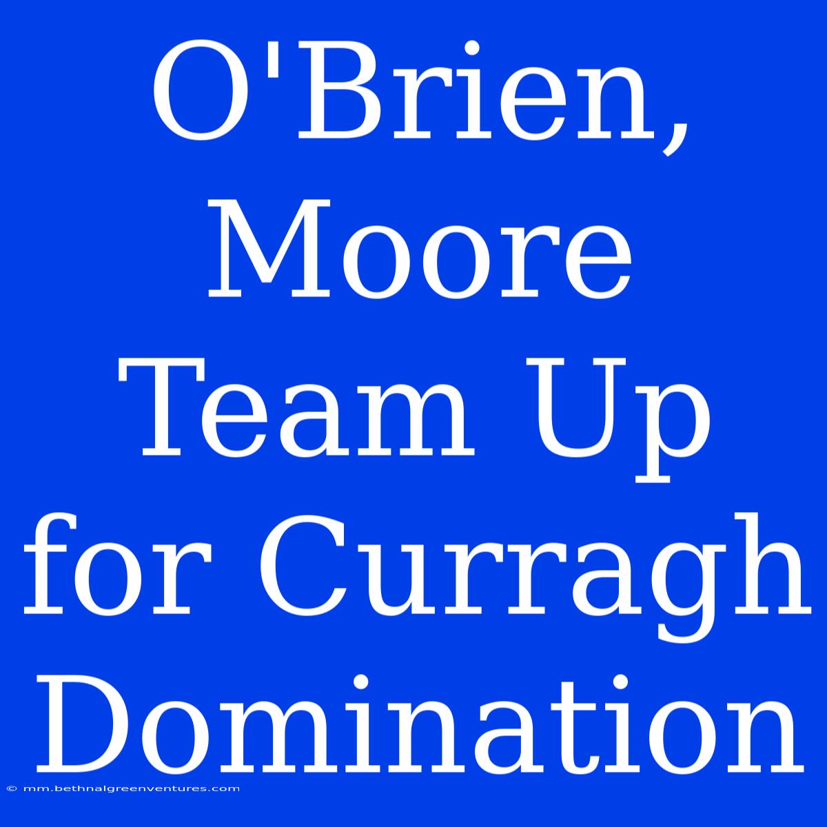 O'Brien, Moore Team Up For Curragh Domination