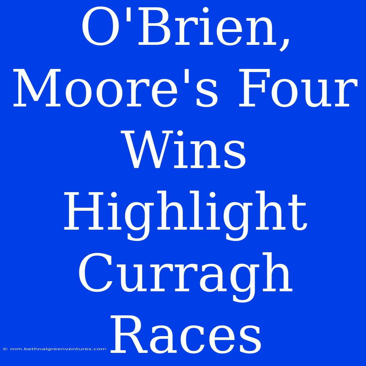 O'Brien, Moore's Four Wins Highlight Curragh Races