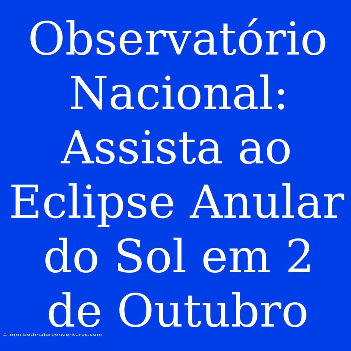 Observatório Nacional: Assista Ao Eclipse Anular Do Sol Em 2 De Outubro 