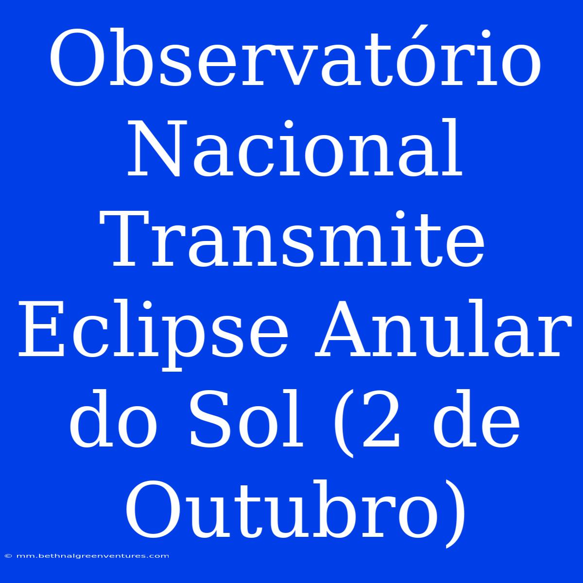 Observatório Nacional Transmite Eclipse Anular Do Sol (2 De Outubro)