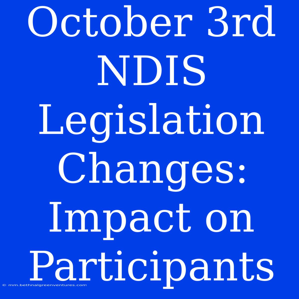 October 3rd NDIS Legislation Changes:  Impact On Participants