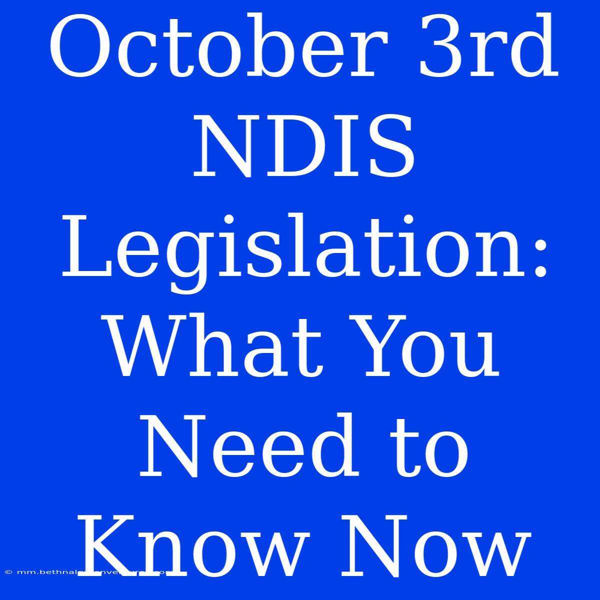 October 3rd NDIS Legislation:  What You Need To Know Now