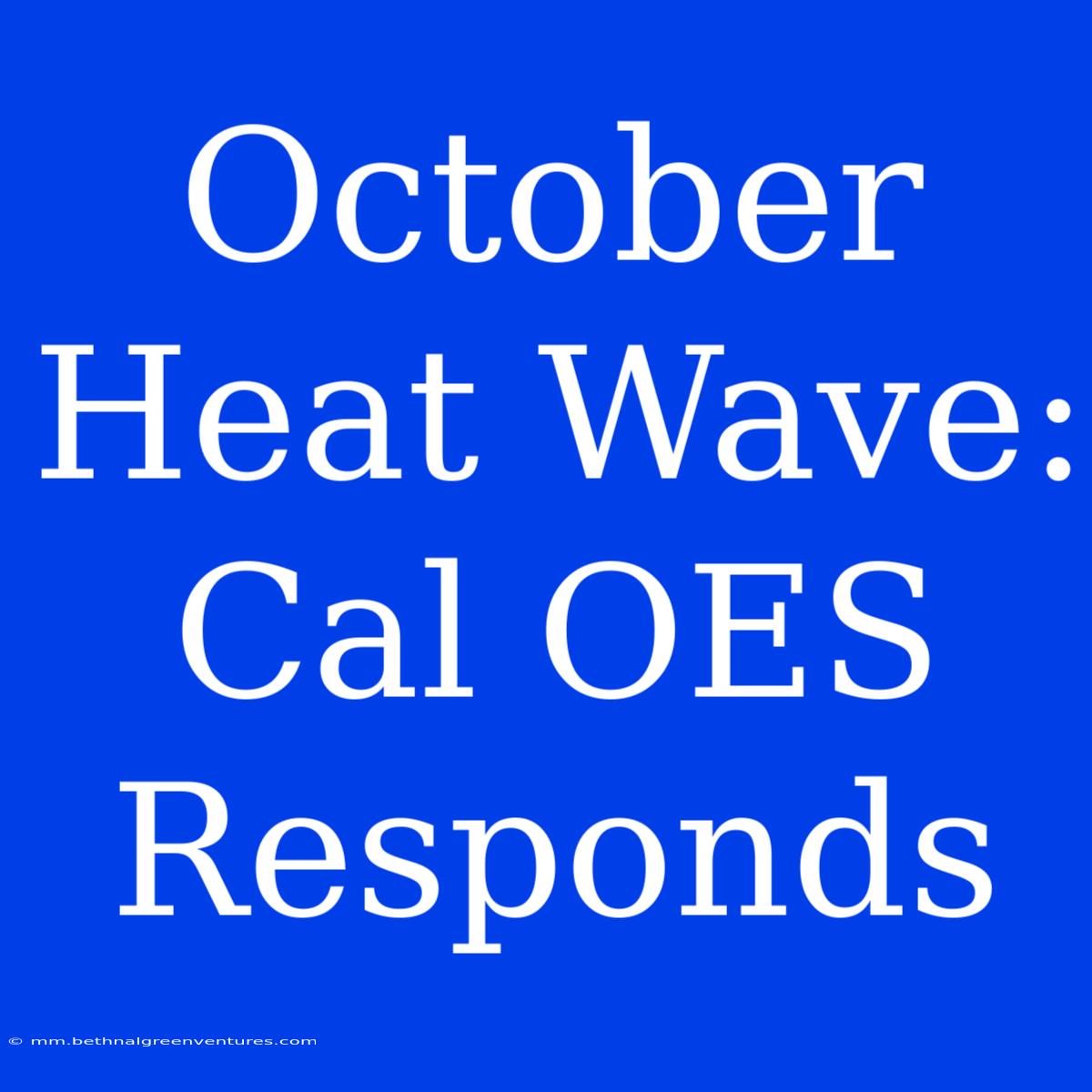 October Heat Wave: Cal OES Responds