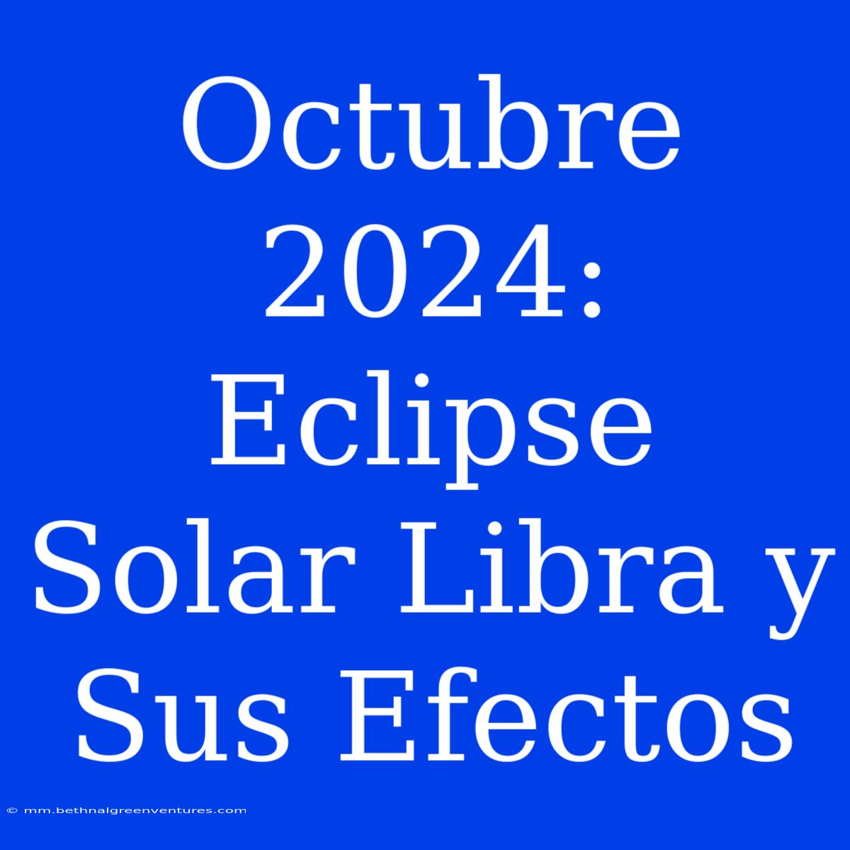 Octubre 2024: Eclipse Solar Libra Y Sus Efectos