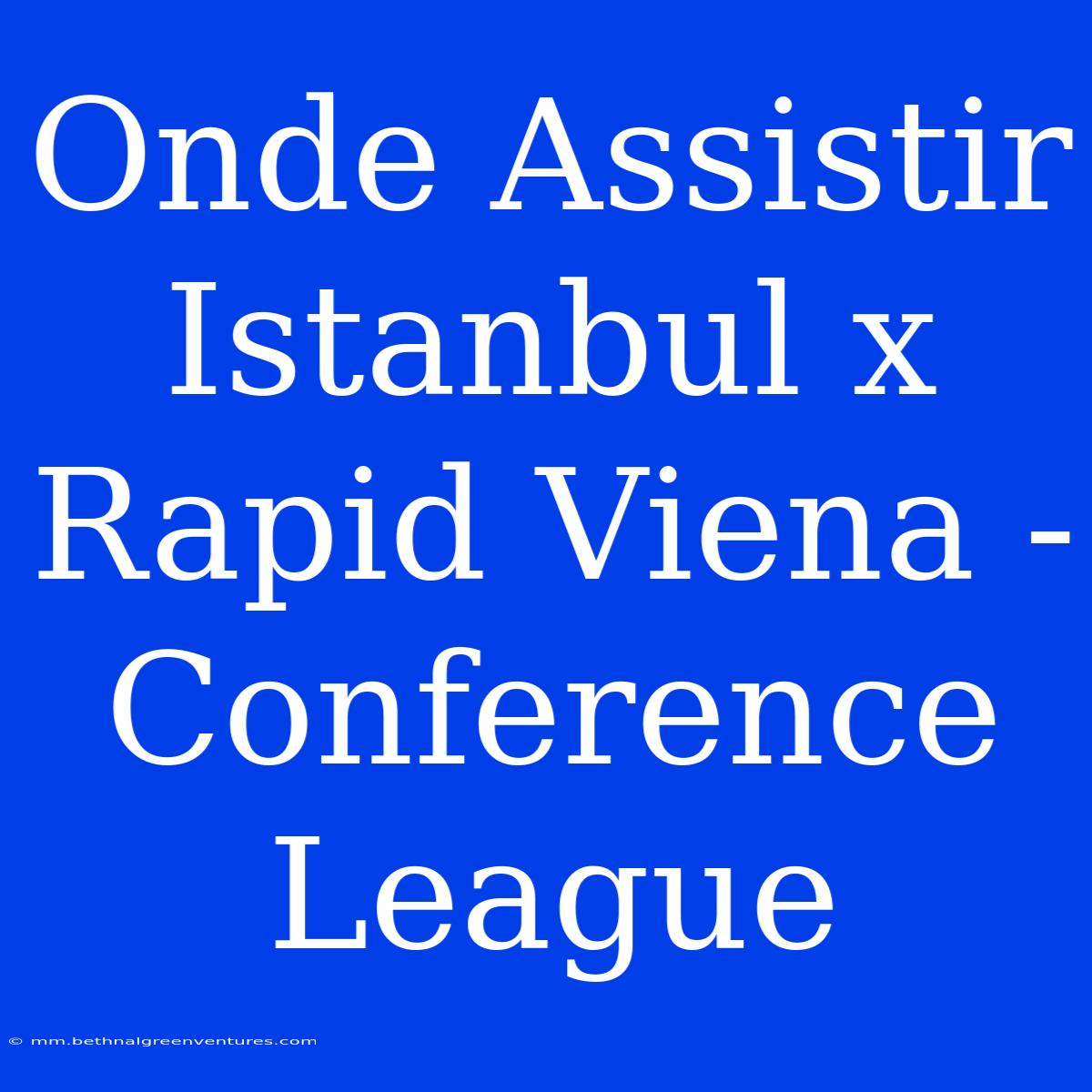 Onde Assistir Istanbul X Rapid Viena - Conference League