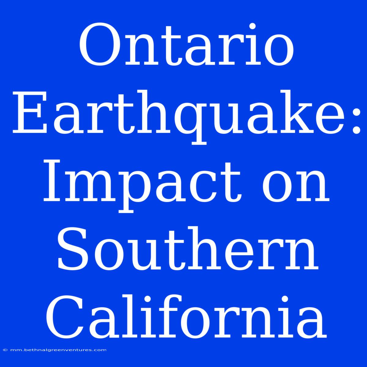 Ontario Earthquake: Impact On Southern California