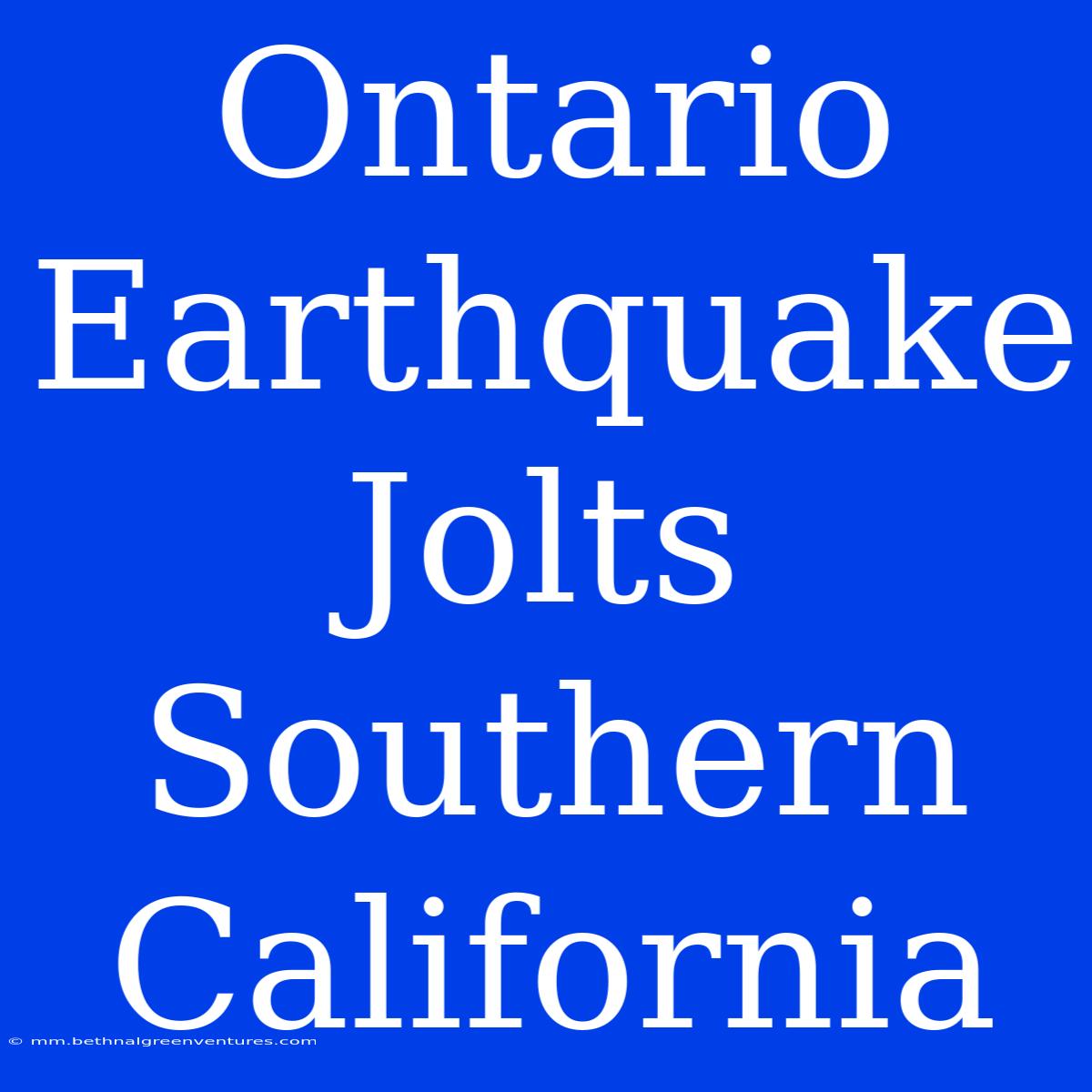 Ontario Earthquake Jolts Southern California