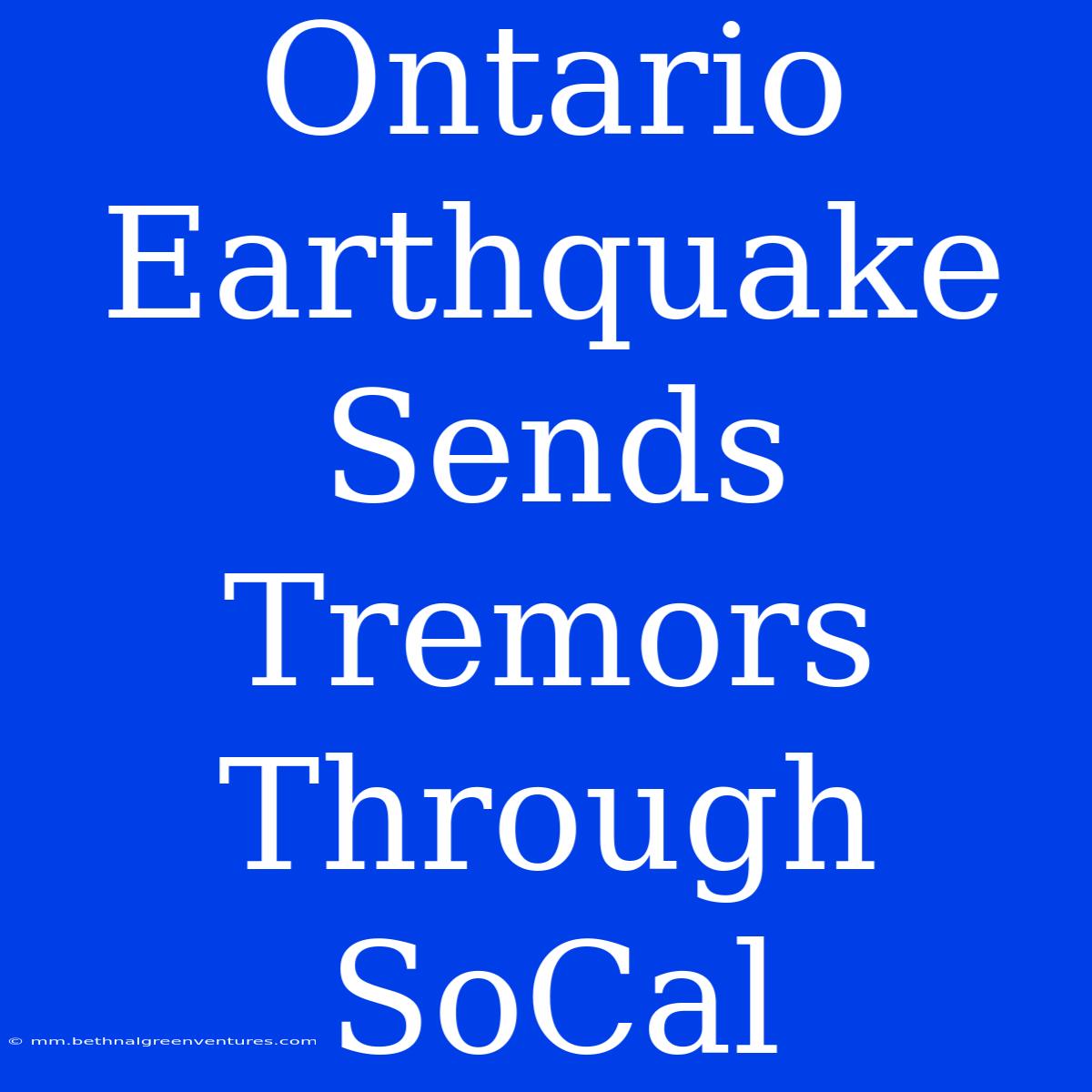 Ontario Earthquake Sends Tremors Through SoCal