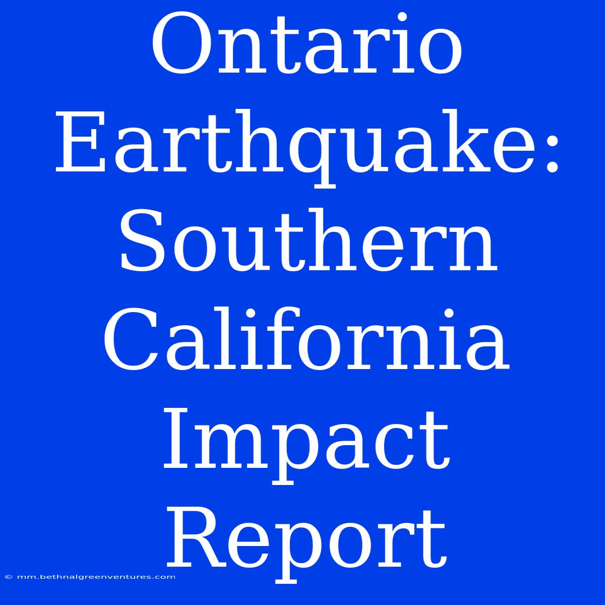 Ontario Earthquake: Southern California Impact Report