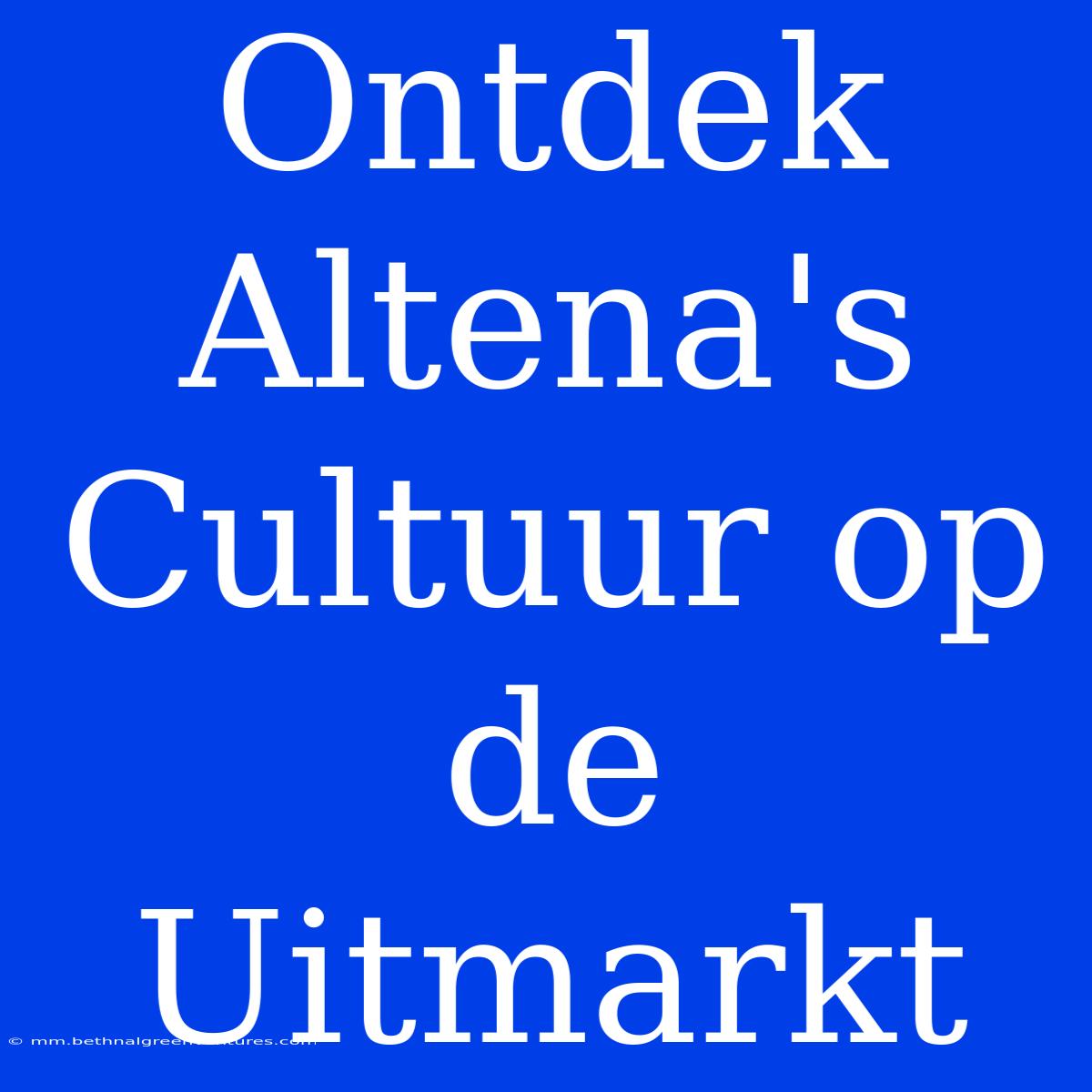 Ontdek Altena's Cultuur Op De Uitmarkt